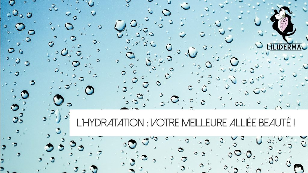 L'hydratation de la peau votre meilleure alliée beauté - LILIDERMA - Cosmétiques naturels sans perturbateurs endocriniens fabriqués en France